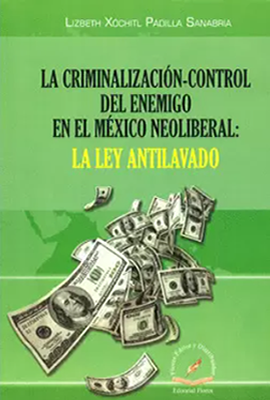 La criminalización control del enemigo en el México neoliberal la ley antilavado