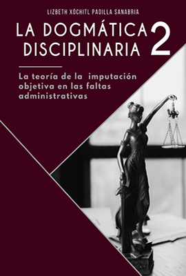 La Dogmática Disciplinaria 2: La Teoría de la Imputación Objetiva en las Faltas Administrativas
